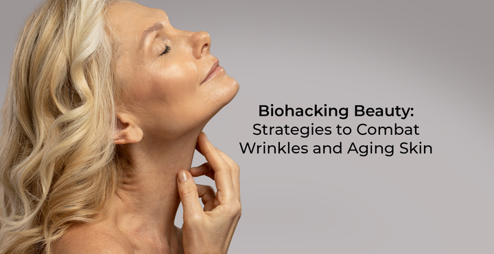 Biohacking Beauty: Strategies to Combat Wrinkles and Aging Skin