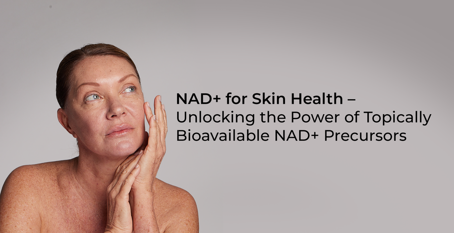 NAD+ for Skin Health – Unlocking the Power of Topically Bioavailable NAD+ Precursors